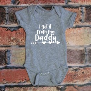 I got It From My Daddy - grey custom baby onesie